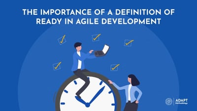 The Importance of a definition of ready in Agile Development
