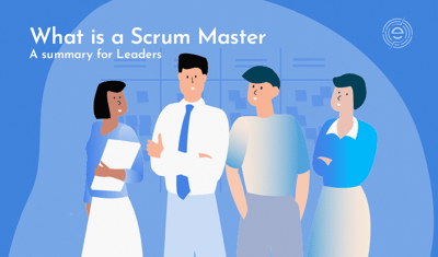 What Is A Scrum Master, A Summary For Leaders