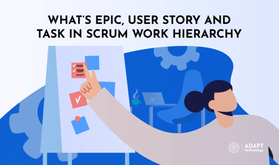 What’s Epic, User Story and Task in Scrum Work Hierarchy