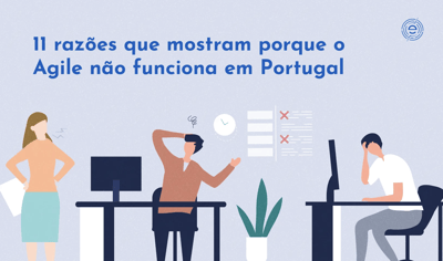11 razões que mostram porque o Agile não funciona em Portugal
